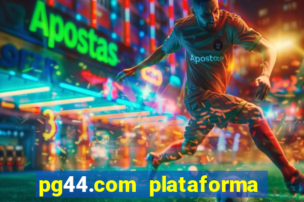 pg44.com plataforma de jogos